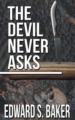 The Devil Never Asks - Edward S Baker - cover
