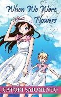 When We Were Flowers - Catori Sarmiento - cover