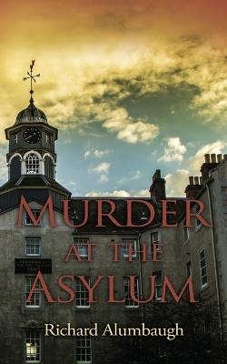 Murder at the Asylum - Richard Alumbaugh - cover