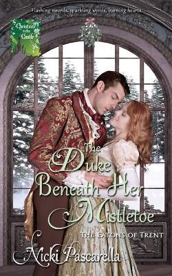 The Duke Beneath Her Mistletoe - Nicki Pascarella - cover