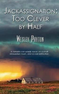 Jackassignation: Too Clever by Half - Wesley Payton - cover