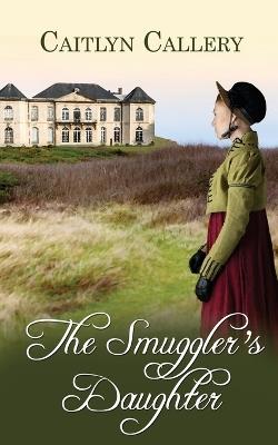 The Smuggler's Daughter - Caitlyn Callery - cover