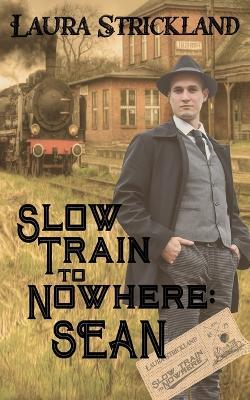 Slow Train to Nowhere: Sean - Laura Strickland - cover