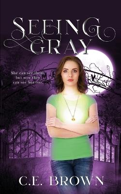 Seeing Gray - C E Brown - cover