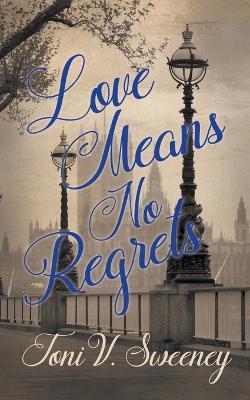 Love Means No Regrets - Toni V Sweeney - cover
