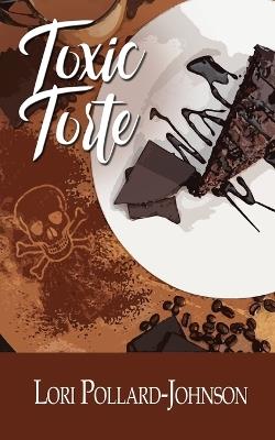 Toxic Torte - Lori Pollard-Johnson - cover