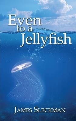 Even to a Jellyfish - James Sleckman - cover