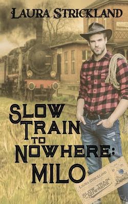 Slow Train to Nowhere: Milo - Laura Strickland - cover