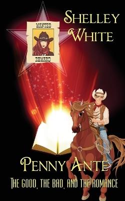 Penny Ante: The Good, the Bad, and the Romance - Shelley White - cover