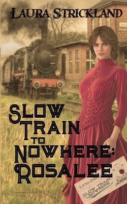 Slow Train to Nowhere: Rosalee - Laura Strickland - cover