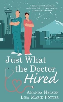 Just What the Doctor Hired - Amanda Nelson,Lisa-Marie Potter - cover