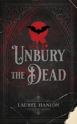 Unbury the Dead - Laurel Hanlon - cover
