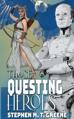 Those Questing Heroes - Stephen M T Greene - cover