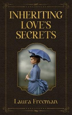 Inheriting Love's Secrets - Laura Freeman - cover
