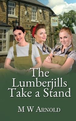 The Lumberjills Take a Stand - M W Arnold - cover