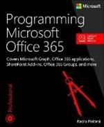 Programming Microsoft Office 365: Covers Microsoft Graph, Office 365 applications, SharePoint Add-ins, Office 365 Groups, and more