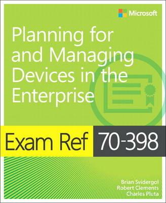 Exam Ref 70-398 Planning for and Managing Devices in the Enterprise - Brian Svidergol,Robert Clements,Charles Pluta - cover