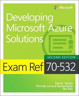 Exam Ref 70-532 Developing Microsoft Azure Solutions - Zoiner Tejada,Michele Bustamante,Ike Ellis - cover