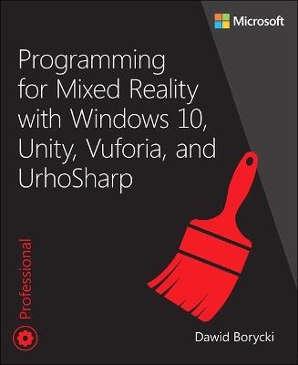 Programming for Mixed Reality with Windows 10, Unity, Vuforia, and UrhoSharp - Dawid Borycki - cover