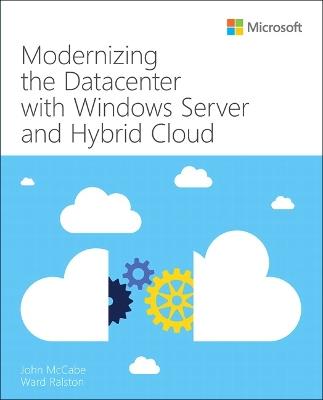 Modernizing the Datacenter with Windows Server and Hybrid Cloud - John McCabe,Ward Ralston - cover