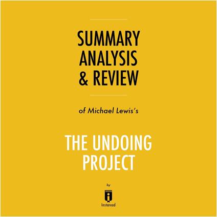 Summary, Analysis & Review of Michael Lewis's The Undoing Project by Instaread