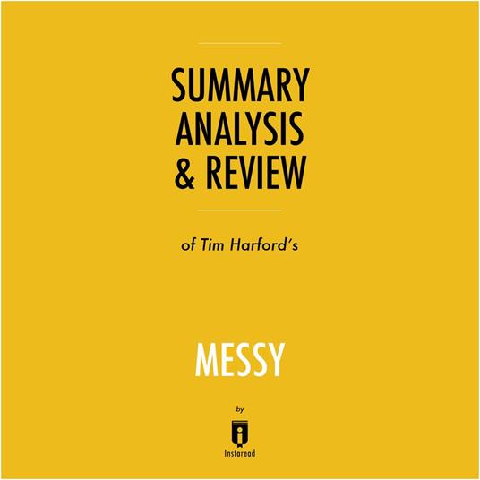 Summary, Analysis & Review of Tim Harford's Messy by Instaread