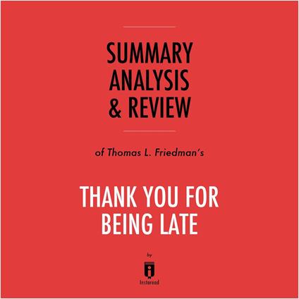 Summary, Analysis & Review of Thomas L. Friedman's Thank You for Being Late by Instaread