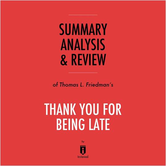 Summary, Analysis & Review of Thomas L. Friedman's Thank You for Being Late by Instaread