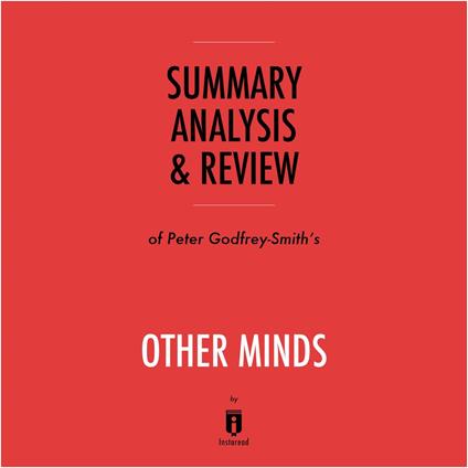 Summary, Analysis & Review of Peter Godfrey-Smith's Other Minds by Instaread