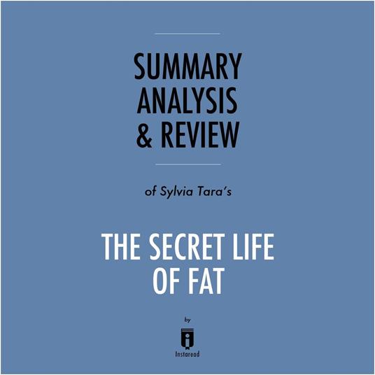 Summary, Analysis & Review of Sylvia Tara's The Secret Life of Fat by Instaread