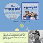 My Good Grief Wake UP Call™ Messages Volume 2