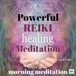 Powerful Reiki Healing Meditation - 10 of 10 Morning Meditation