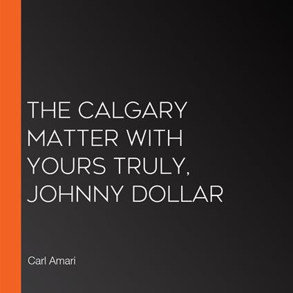 Calgary Matter with Yours Truly, Johnny Dollar, The