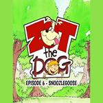 Zot the Dog: Episode 6 - Snoozlegoose
