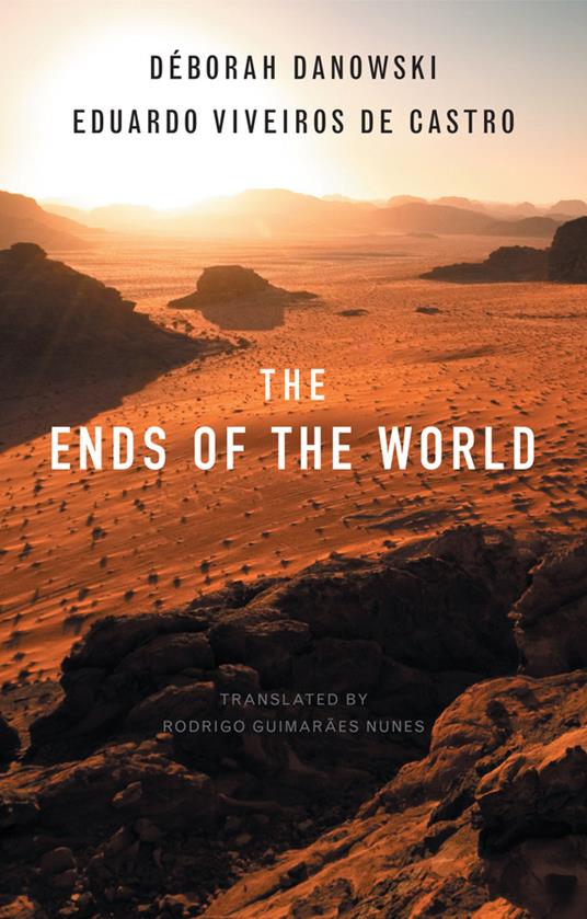 The Ends of the World - Deborah Danowski,Eduardo Viveiros de Castro - cover