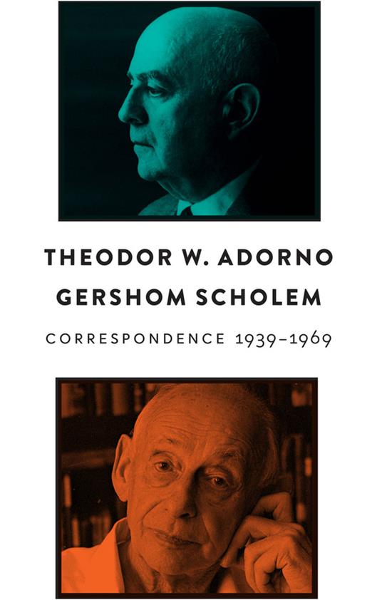 Correspondence, 1939 - 1969 - Theodor W. Adorno,Gershom Scholem - cover