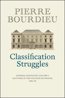 Classification Struggles: General Sociology, Volume 1 (1981-1982) - Pierre Bourdieu - cover
