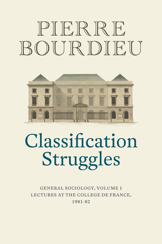 Classification Struggles: General Sociology, Volume 1 (1981-1982) - Pierre Bourdieu - cover