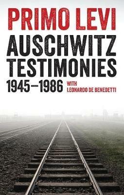 Auschwitz Testimonies: 1945-1986 - Primo Levi,Leonardo De Benedetti - cover
