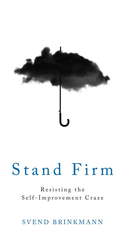 Stand Firm: Resisting the Self-Improvement Craze - Svend Brinkmann - cover