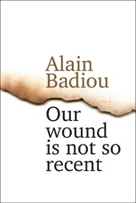 Our Wound is Not So Recent: Thinking the Paris Killings of 13 November - Alain Badiou - cover
