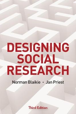 Designing Social Research: The Logic of Anticipation - Norman Blaikie,Jan Priest - cover