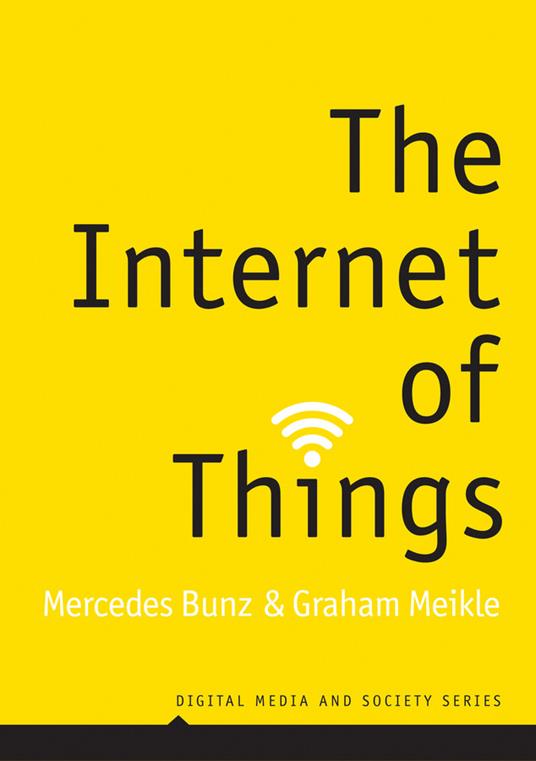 The Internet of Things - Mercedes Bunz,Graham Meikle - cover