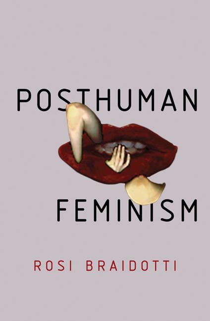 Posthuman Feminism - Rosi Braidotti - cover