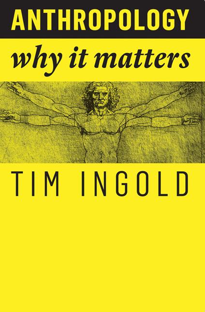 Anthropology: Why It Matters - Tim Ingold - cover