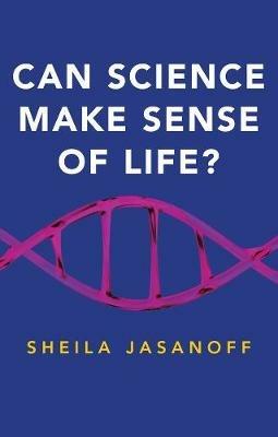 Can Science Make Sense of Life? - Sheila Jasanoff - cover