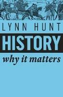 History: Why It Matters - Lynn Hunt - cover