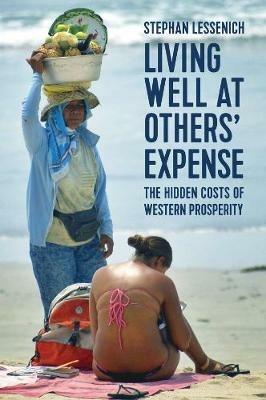 Living Well at Others' Expense: The Hidden Costs of Western Prosperity - Stephan Lessenich - cover