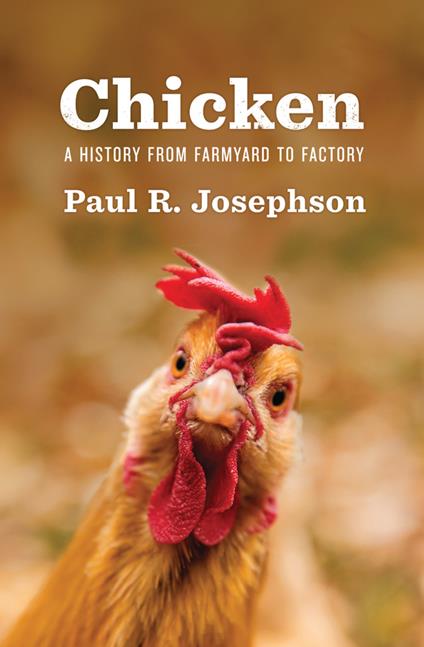 Chicken: A History from Farmyard to Factory - Paul R. Josephson - cover