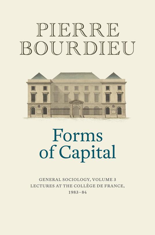 Forms of Capital: General Sociology, Volume 3: Lectures at the College de France 1983 - 84 - Pierre Bourdieu - cover